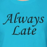 Always Late