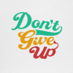 Don't give up