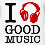I love good music