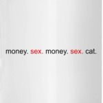 Money. Sex. Cat.