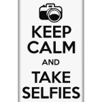 Keep Calm and Take Selfies