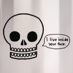 I live inside your face