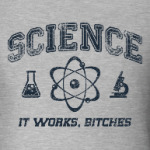 Science . It works b...tches!