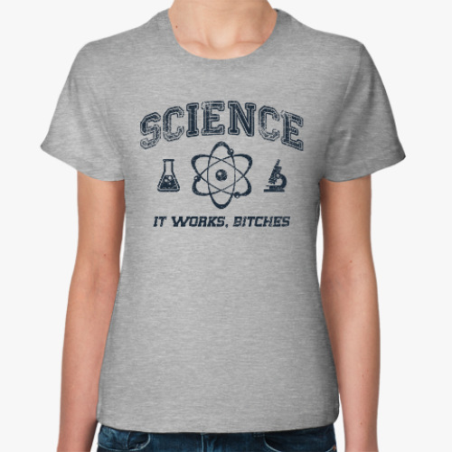 Женская футболка Science . It works b...tches!