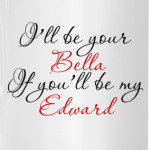 i'll be your Bella...