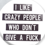 i like crazy people