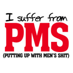 I suffer from PMS