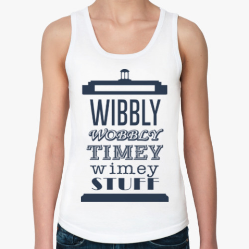 Женская майка Wibbly Wobbly Timey Wimey Stuf