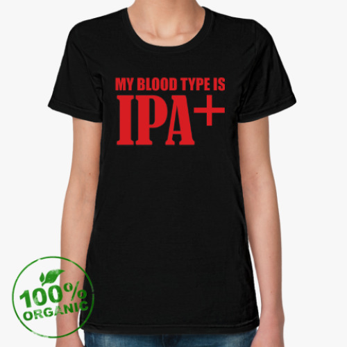 Женская футболка из органик-хлопка Моя группа крови IPA+