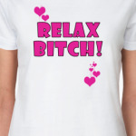 relax bitch!