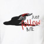  Just follow me
