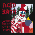 Acid Bath - When The Kite String Pops