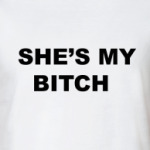  She's my bitch