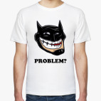 Problem?