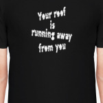 Your roof is running away from you
