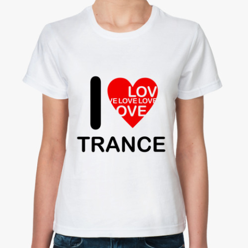 Классическая футболка с принтом I Love Trance