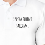 I speak fluent sarcasm