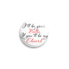 i'll be your Bella...