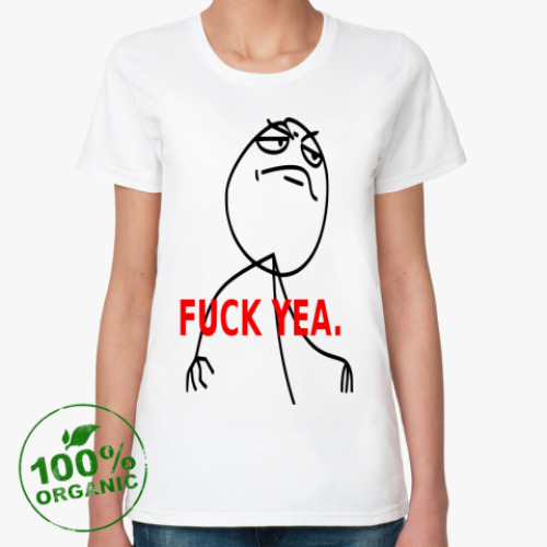 Женская футболка из органик-хлопка  FUCK YEA