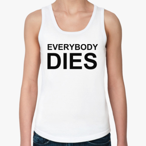 Женская майка с принтом Everybody Dies