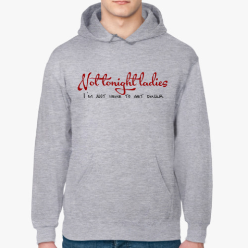 Толстовка худи с принтом Not tonight ladies - I'm just here to get drunk