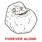Forever alone