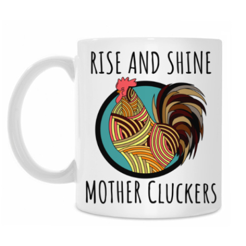 Кружка RISE AND SHINE MOTHER CLUCKERS