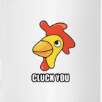 CLUCK YOU