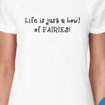 Life is just a bowl of fairies