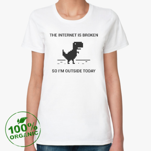Женская футболка из органик-хлопка Internet is broken...