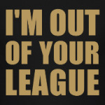 I'm Out Of Your League