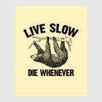 Live slow, die whenever