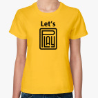 Классическая женская футболка Let's Play