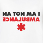 I AM NOT AN AMBULANCE
