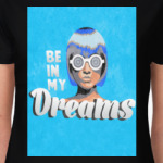 Be in my dreams