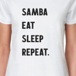 Samba Eat Sleep Repeat