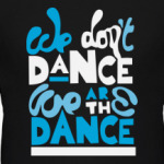 We are the Dance!