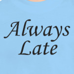 Always Late