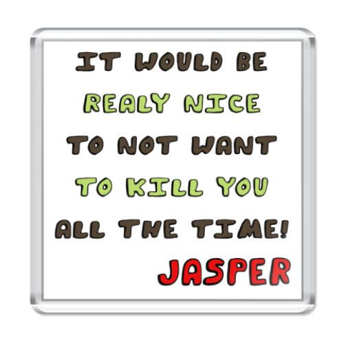 Магнит с принтом  'Фраза Джаспера'