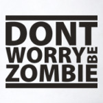 'Dont worry be zombie'