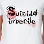  Suicidal imbecile