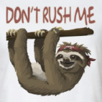 DON'T RUSH ME. НЕ ТОРОПИ МЕНЯ