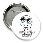 Please give me money?