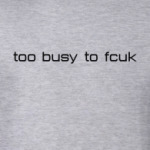 too busy to fcuk