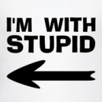 I'm with stupid