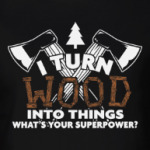 Я превращаю дерево в вещи