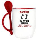 To avoid injury - don't tell me how to do my job