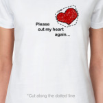 Please cut my heart again...