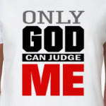 Only GOD can judge ME