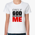 Only GOD can judge ME